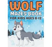 Wolf Gifts for Kids : Wolf Mazes for Kids Ages 8-12: An Exciting Puzzle Book with Wolf-Themed Mazes to Improve Focus and Problem-Solving Skills