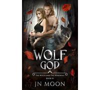 Wolf God: Dark Urban Fantasy Romance (The Witch & The Werewolf Series.)