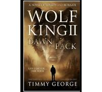 WOLF KING II: DAWN OF THE PACK; A Novel of Loyalty and Betrayal