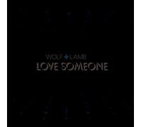 Wolf + Lamb - Love Someone