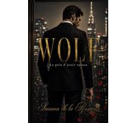 WOLF : Le prix d'avoir raison: Un roman dark romance | Boss milliardaire et attirance interdite (Dark Romance : Hommes Dominants, Obsession Dangereuse et Érotisme Psychologique Intense)