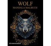 Wolf Malbuch Für Erwachsene: Wolf-Muster zum Ausmalen - Stressabbau & Entspannung