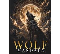 Wolf Mandala Coloring Book for Adults: Mystical Wolf Mandalas for Relaxation, Creativity & Inner Strength (StillHaven Animal Mandalas Collection)