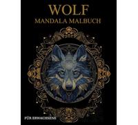 Wolf Mandala Malbuch Für Erwachsene: Wolf -Muster zum Ausmalen - Stressabbau & Entspannung