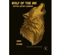 WOLF OF THE INK: TATTOO ARTIST LOGBOOK: Client Records • Appointment Tracker • Sketch Pages • Aftercare Notes (INK LEGENDS SERIES)