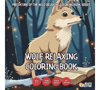 Wolf Relaxing Coloring Book - for Kids, Teens, Adults and Seniors with Easy and Simple Designs for Stress Free Relaxation (Wild Mammals Relaxing ... Easy and Simple Designs for Stress Free Re)