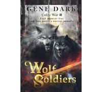 Wolf Soldiers: Each moment free from fear makes a warrior immortal (Unlife War)