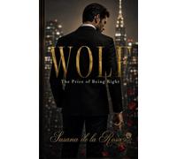 WOLF - The Price of Being Right: A Dark Romance Novel - Billionaire Boss and Forbidden Attraction (Dark Romance: Dominant Men, Dangerous Obsession and Intense Psychological Eroticism)