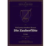 Wolfgang Amadeus Mozart - Die Zauberflöte - The Magic Flute: K. 620
