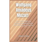 Wolfgang Amadeus Mozart: How a Child Prodigy From Salzburg Revolutionized Classical Music Before the Age of Thirty-five: 3 (Giants of Legacy)