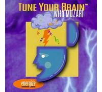 Wolfgang Amadeus Mozart - Tune Your Brain With Mozart: Energize