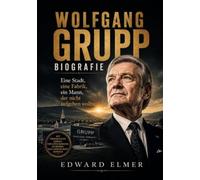 Wolfgang Grupp Biografie: Eine Stadt, eine Fabrik, ein Mann, der nicht aufgeben wollte