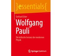 Wolfgang Pauli: Die kritische Instanz der modernen Physik (essentials)