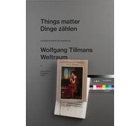 Wolfgang Tillmans. Things matter, Dinge zählen: Staatliche Kunstsammlungen Dresden