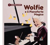 Wolfie e il Pianoforte Magico: I Maghi delle Note: Una storia illustrata su Mozart per avvicinare i bambini alla musica (Piccoli Giganti)