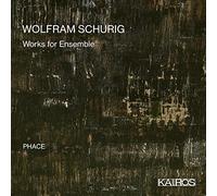 Wolfram Schurig : Œuvres pour ensemble. PHACE, Trafton, Paz, Pironkoff, Mlekusch.
