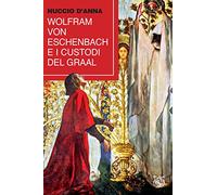 Wolfram von Eschenbach e i custodi del Graal