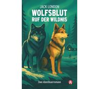 Wolfsblut / Ruf der Wildnis: Jack London. Abenteuerromane