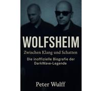 Wolfsheim - Zwischen Klang und Schatten: Die inoffizielle Biografie der DarkWave-Legende