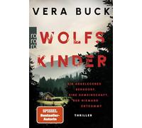 Wolfskinder: Ein abgelegenes Bergdorf. Eine Gemeinschaft, der niemand entkommt | Die Thriller-Sensation aus Deutschland - nominiert für den Glauserpreis 2024!