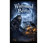 Wolfsmond über Berlin: 2 (Die 3 Monde über Berlin)