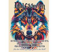 Wolfsseelen - Detailreiche Wolf Motive im Tattoo-Stil für Erwachsene Das ultimative Wolf Ausmalbuch für Erwachsene mit über 100 Seiten