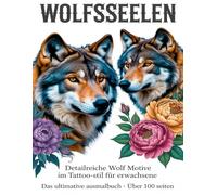 „Wolfsseelen - Stärke, Freiheit und wilde Leidenschaft erleben“: Tauche ein in die wilde, faszinierende Welt der Wolfsseelen! Dieses Ausmalbuch für Erwachsene bietet 100 einzigartige Tattoo-Motive,