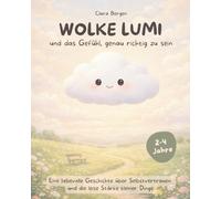 Wolke Lumi - Das Gefühl, genau richtig zu sein: Eine liebevolle Geschichte über Selbstvertrauen und die Stärke kleiner Gesten! Ein Vorlesebuch für Kinder ab 3 Jahren. (Die Abenteuer von Wolke Lumi)