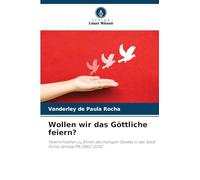 Wollen wir das Göttliche feiern?: Feierlichkeiten zu Ehren des Heiligen Geistes in der Stadt Ponta Grossa/PR (1882-2015)