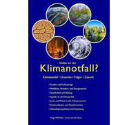 Wollen wir den Klimanotfall?: Klimawandel • Ursachen • Folgen • Zukunft