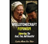 Wollstonecraft Feminism: Subverting The Good, True, And Beautiful: 173 (redpilled revolutionary civil rights for men (satire))