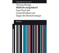 Wollt ihr ewig leben?. Vom Fluch der Unsterblichkeit und Segen der Biotechnologie. [Was bedeutet das alles?]: Ramge, Thomas - Erläuterungen - 14352 - Originalausgabe