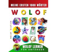 Wolof lernen für Anfänger, meine ersten 1000 Wörter: Zweisprachiges Wolof-Deutsch-Lernbuch für Kinder und Erwachsene