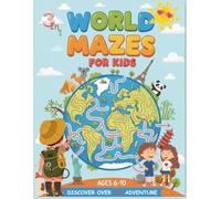 Wolrd Mazes for Kids: Play&Learn: Maze Adventure Around the World -A Fun Activity Book with 100 Pages of Mazes, Coloring, and Fun Facts for Curious Kids (Ages 6-10) who love learning while playing!