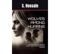 WOLVES AMONG HUMANS: A Detective Mystery of Betrayal, Murder, and the Moral Collapse of Humanity