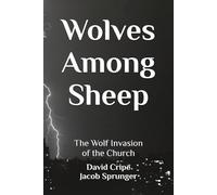 Wolves Among Sheep: The Wolf Invasion of the Church