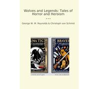 Wolves and Legends: Tales of Horror and Heroism (Classic Books)