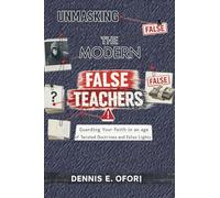 Wolves In Sheep's Clothing: Unmasking the Modern False Teachers - Guarding Your Faith in an age of Twisted Doctrines and False Lights