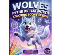 Wolves in the Dream World: Coloring Book for Kids Ages 6-10 | Wolves, Floating Islands and a Magical Surreal World | 60 Original Illustrations to Color | Gift Idea (Impossible Worlds Coloring Books)