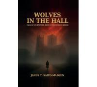 Wolves in the Hall: Fall of an Empire, Rise of the Chaos Kings (The Blood and the Crown)