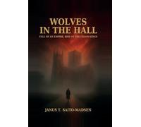 Wolves in the Hall: Fall of an Empire, Rise of the Chaos Kings (The Blood and the Crown)