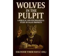 Wolves in the Pulpit: A Biblical and Psychological Study of False Prophets