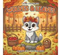 Wolves & Leaves - A Happy Fall Coloring Book: Easy and Relaxing Fall Coloring Pages with Cute Wolves, Autumn Leaves, Pumpkins, and Cozy Seasonal Scenes (Coloring book of Autumn)
