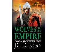 Wolves of the Empire: The BRAND NEW epic, edge-of-your-seat Dark Age adventure from J C Duncan for 2025 (The Last Viking Series, 4)
