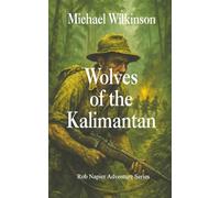 Wolves of the Kalimantan (Rob Napier Adventure Series)