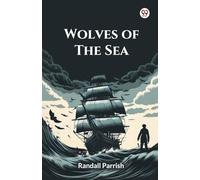 Wolves Of The SeaBeing A Tale Of The Colonies From The Manuscript Of One Geoffry Carlyle, Seaman, Narrating Certain Strange Adventures Which Befell Him Aboard The Pirate Craft "Namur" (Edition1)