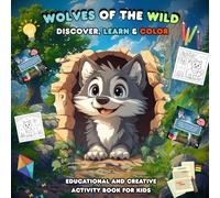 Wolves of the Wild Discover, Learn & Color: Educational and Creative Activity Book for Kids