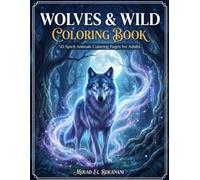 Wolves & Wild Coloring Book for Adults: 50 Spirit Animals Coloring Pages for Stress Relief and Relaxation (Wildlife Coloring Collection)