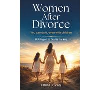Woman After Divorce: You can do it, even with children: Holding on to God is the key