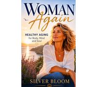 Woman Again: Healthy aging for Body, Mind and Soul